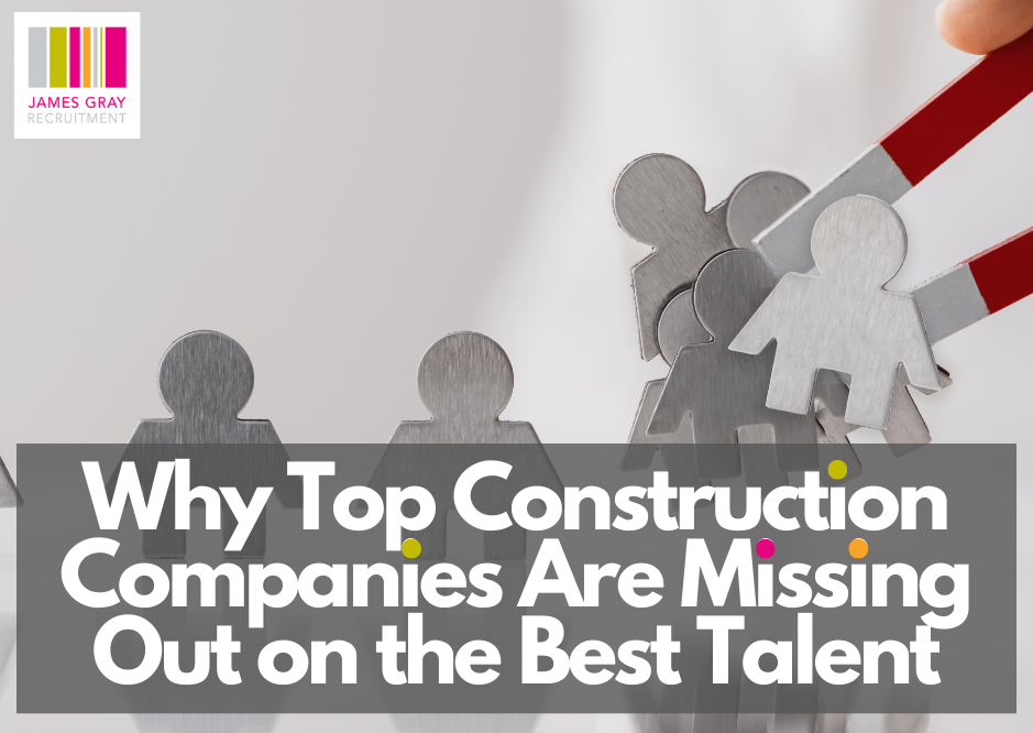 Why Top Construction Companies Are Missing Out on the Best Talent