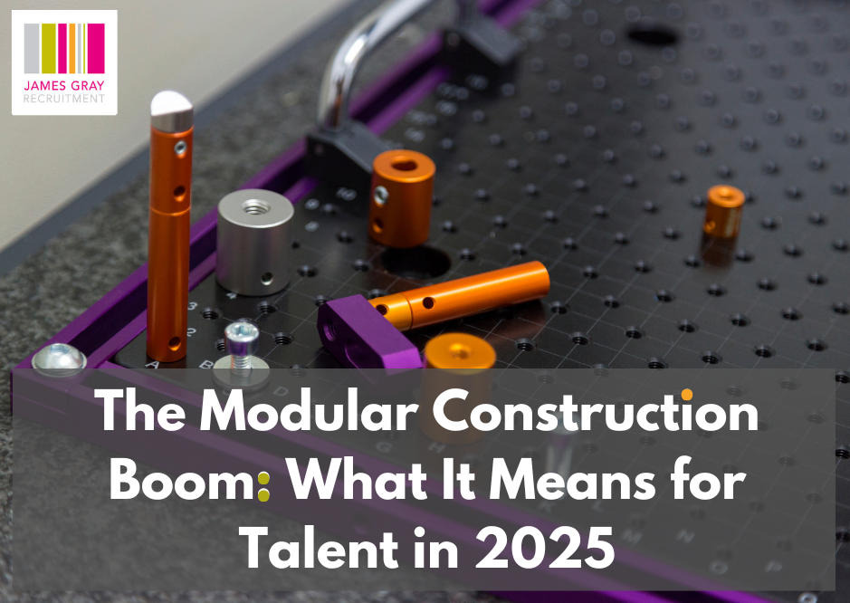 The Modular Construction Boom: What It Means for Talent in 2025