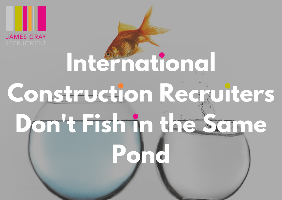 International Construction Recruiters Don’t Fish in the Same Ponds
